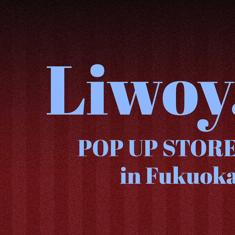 Liwoy. POPUP STORE in Fukuoka